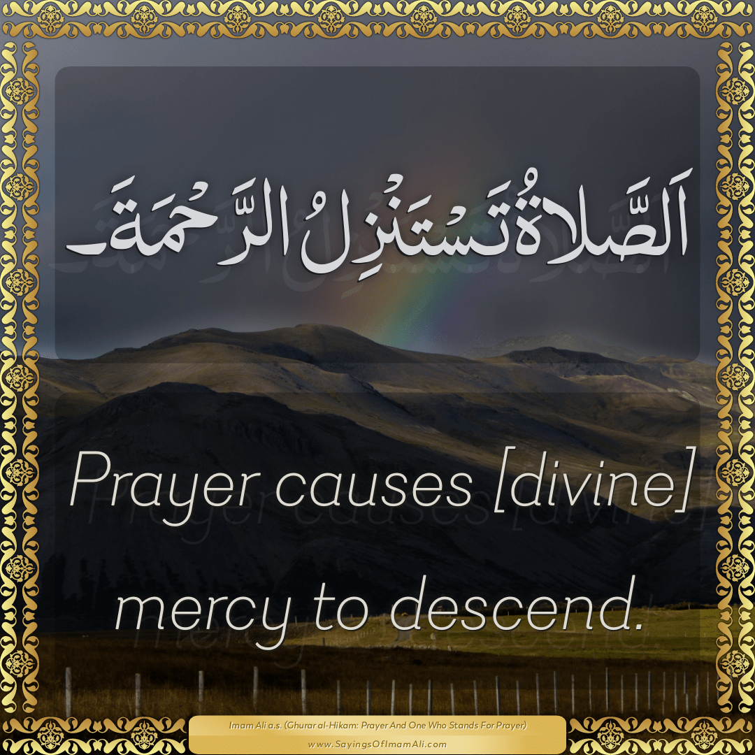 Prayer causes [divine] mercy to descend.